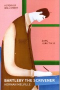 Bartleby the Scrivener a Story of Wall-Street: Sang Juru Tulis