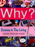 Why? Science in the Living: Sains Sehari-hari